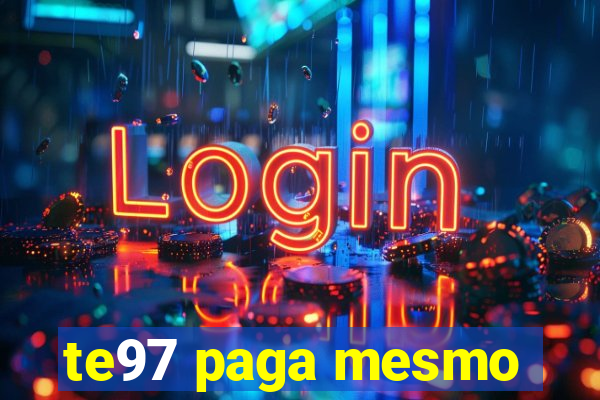 te97 paga mesmo